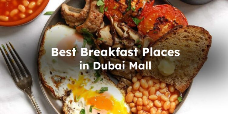 Best Places for Breakfast in Dubai Mall