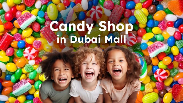 Best and Largest Candy Shops in Dubai Mall