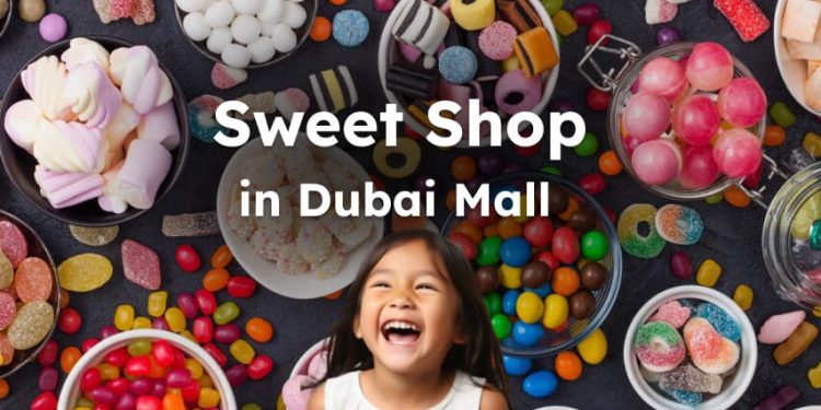 What Are Best Sweet Shops in Dubai Mall?