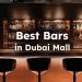 What Are Best Bars in Dubai Mall?