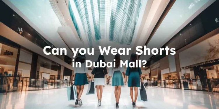 wearing shorts in Dubai Mall