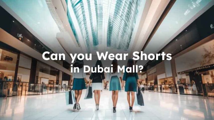wearing shorts in Dubai Mall