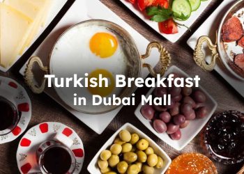 Best Turkish Breakfast in Dubai Mall