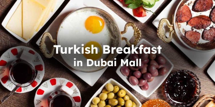 Best Turkish Breakfast in Dubai Mall