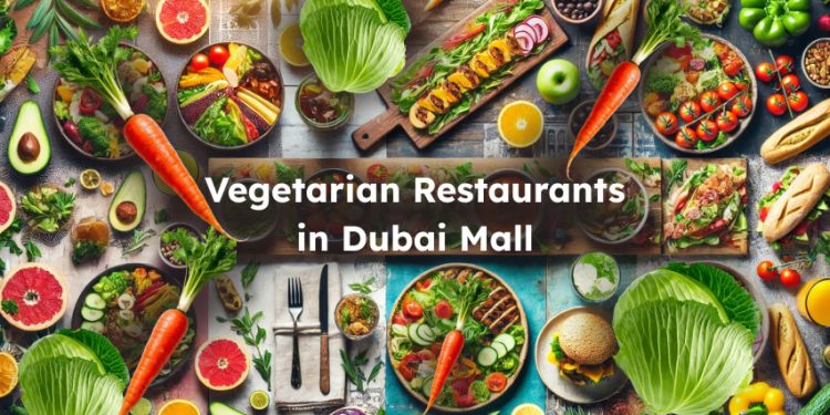 What Are Best Vegetarian Restaurants in Dubai Mall?