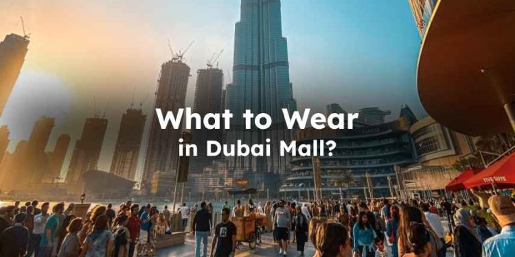 What to Wear in Dubai Mall?
