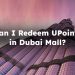 Can I Redeem UPoints in Dubai Mall? Can I Use My UPoints Card in Dubai Mall?