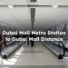 Distance of Dubai Mall to Dubai Mall Metro Station