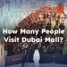How Many People Visit Dubai Mall? Daily, Monthly, and Yearly