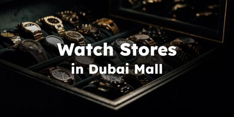Dubai Mall Watch Stores, Best Dubai Mall Watch Shops