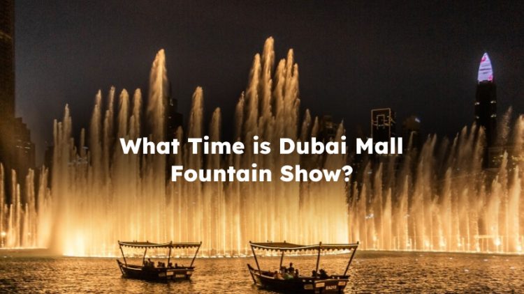 What Time is Dubai Mall Fountain?