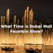 What Time is Dubai Mall Fountain?