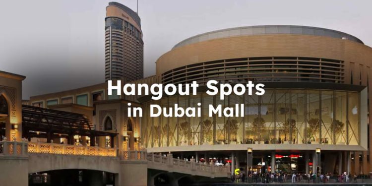 Hangout Spots in Dubai Mall