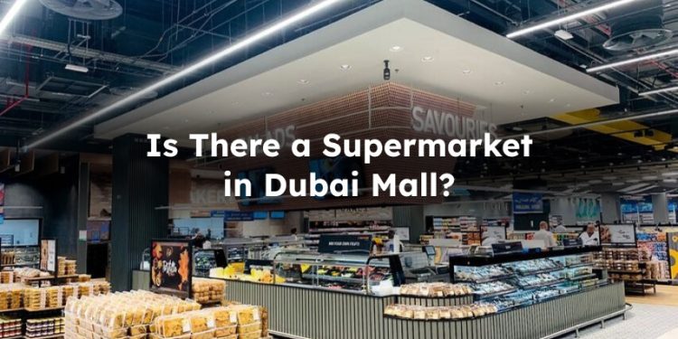 Is There Supermarket in Dubai Mall?