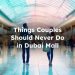 Things Couples Should Never Do in The Dubai Mall