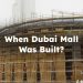 Date of Construction of Dubai Mall
