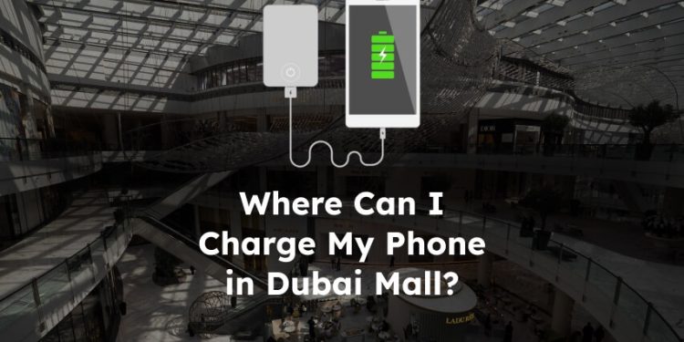 Charge Your Phone in Dubai Mall