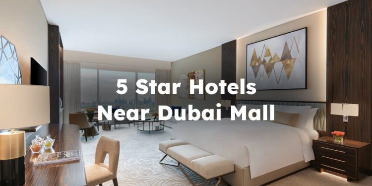 5-star Hotels Near Dubai Mall, 5 star hotels near Dubai Mall