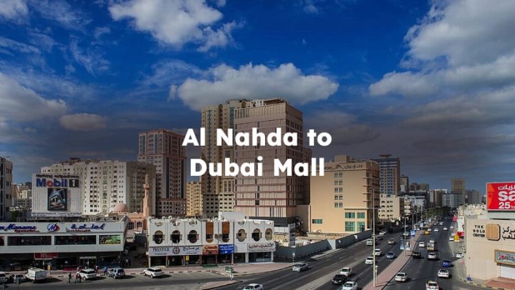 Al Nahda to Dubai Mall, How to Go From Al Nahda to Dubai Mall