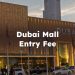 Dubai Mall Entry Fee, Is There an Entry Fee for Dubai Mall?