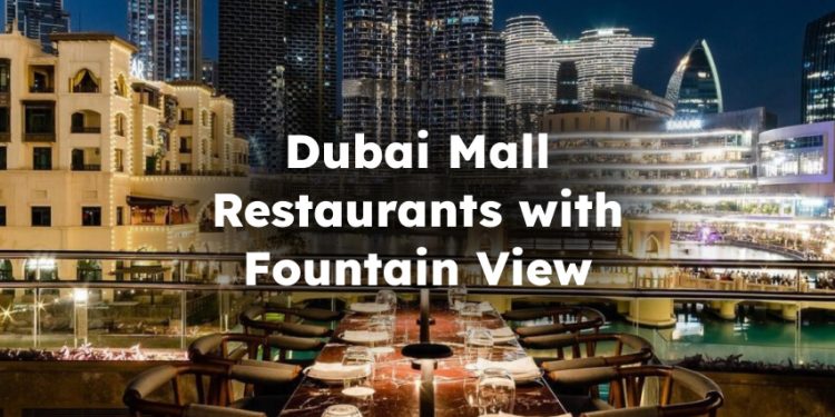 Dubai Mall Restaurants with Fountain View, restaurants in dubai mall with fountain view