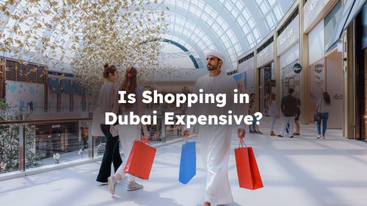 Is shopping expensive in dubai? is dubai expensive for shopping?