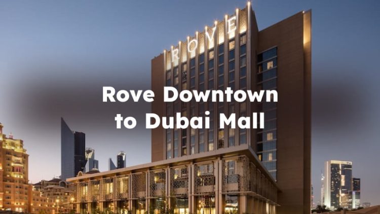 Rove Downtown to Dubai Mall, downtown dubai to dubai mall distance , How to Go?