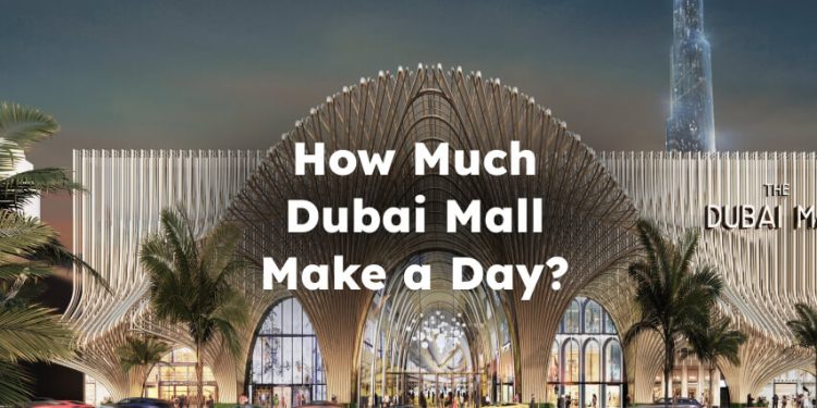 How Much Dubai Mall Make a Day? dubai mall revenue , dubai mall annual revenue