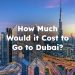 How Much Would it Cost to Go to Dubai?