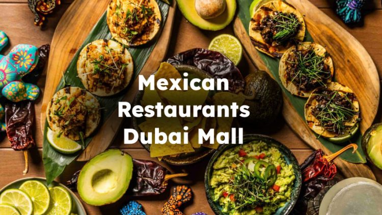 Mexican Restaurants Dubai Mall, Mexican Food Dubai Mall