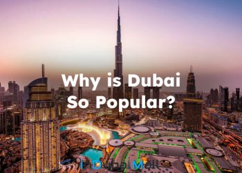 Why is Dubai So Popular? Why Dubai is Popular for Tourism