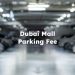 Dubai Mall Parking Fee, Dubai Mall Parking Price