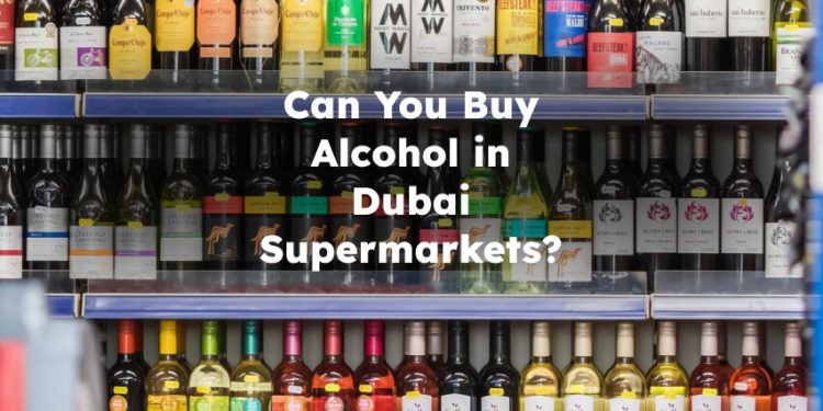Can You Buy Alcohol in Dubai Supermarkets? can you buy alcohol in shops in dubai?