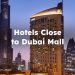 Hotels Close to Dubai Mall, Best Hotels Near Dubai Mall
