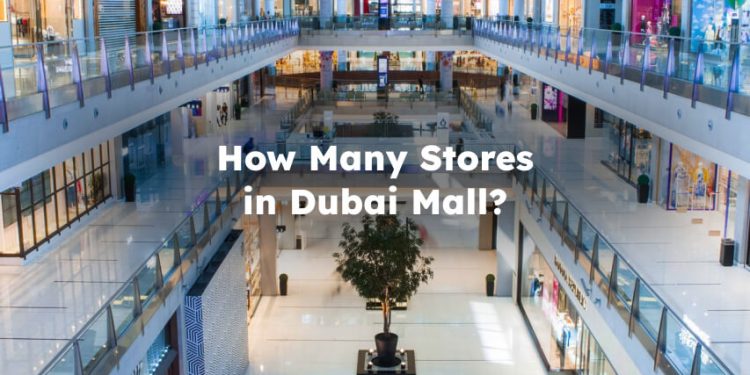 How Many Stores in Dubai Mall? how many shops in dubai mall?
