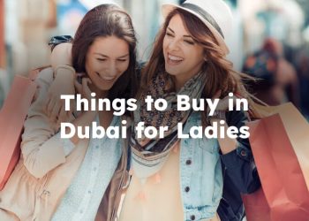 Things to Buy in Dubai for Ladies, Best Things to Buy in Dubai for Ladies