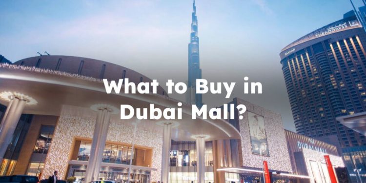 What to Buy in Dubai Mall? Things to buy in Dubai mall