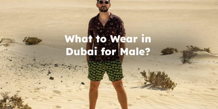 What to Wear in Dubai for Males? Dubai Dress Code for Male