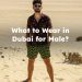 What to Wear in Dubai for Males? Dubai Dress Code for Male