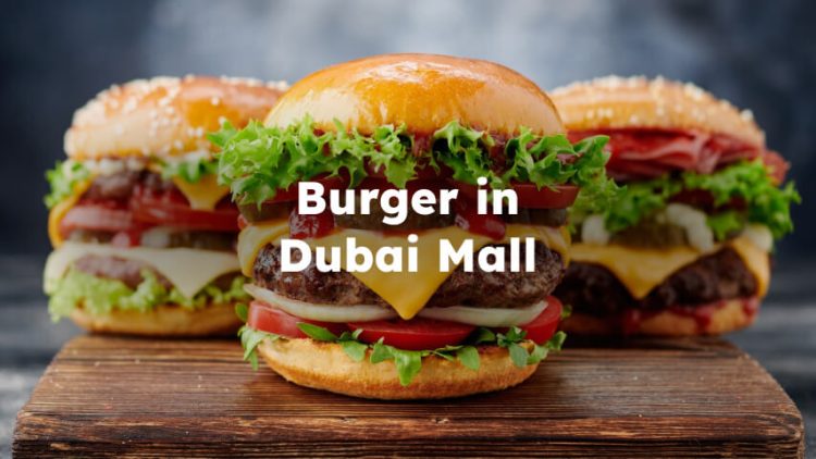 Best Burger in Dubai Mall, Burger Restaurant in Dubai Mall