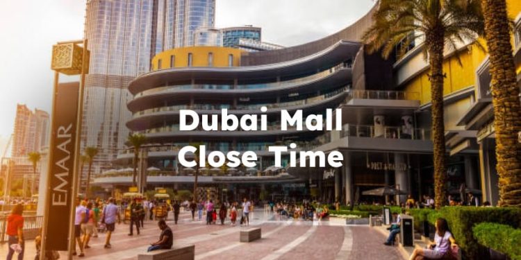 Dubai Mall Close Time, Dubai Mall Closing Hours , what time does dubai mall close