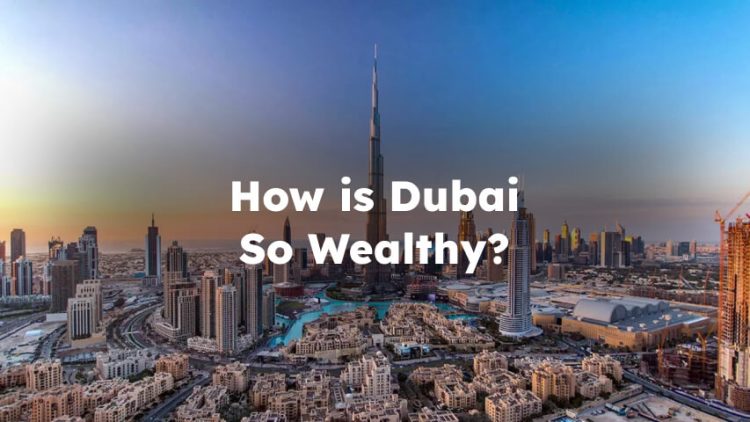 How is Dubai So Rich? How is Dubai So Wealthy?