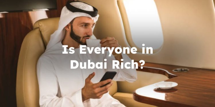 Is Everyone in Dubai Rich? is everyone rich in dubai?