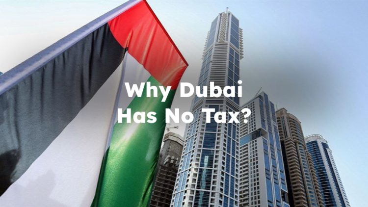 Why Dubai Has No Tax? Dubai No Tax