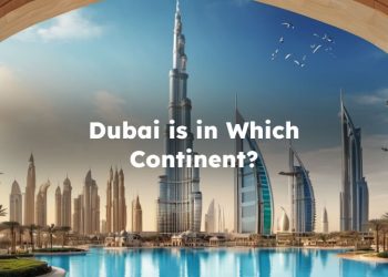 Dubai is in Which Continent? What Continent is Dubai in