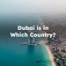 Dubai is in Which Country? what country is dubai in
