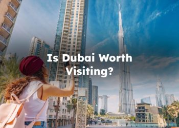 Is Dubai Worth Visiting? Is it Worth Visiting Dubai?