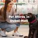Pet Stores in Dubai Mall, Dubai Mall Pet Shop