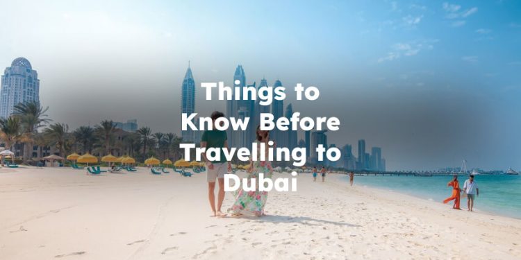 Things to Know Before Travelling to Dubai, What to Know Before Travelling to Dubai