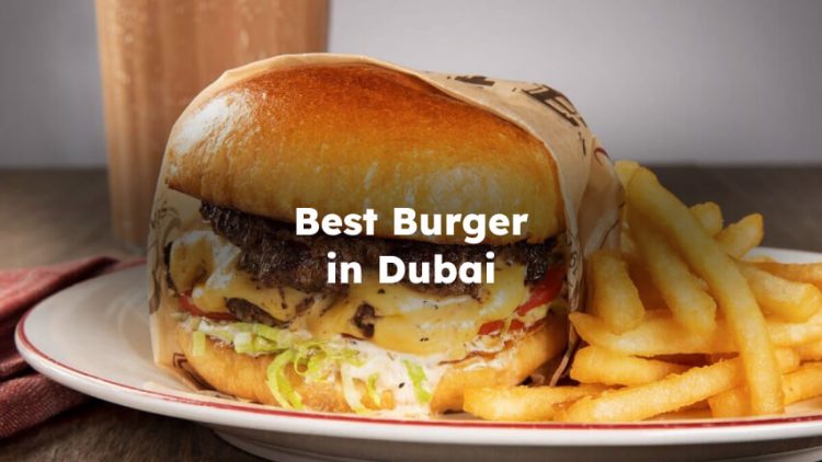 Best Burger Dubai, Best Burger in Dubai , Burger Restaurants in Dubai